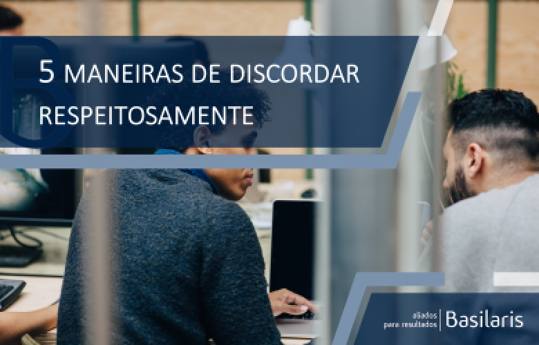 5 maneiras de discordar respeitosamente no trabalho