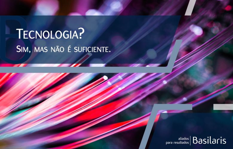 Tecnologia é o Suficiente?