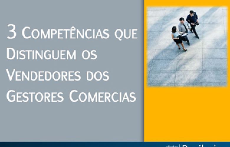 3 Competências que Distinguem os Vendedores dos Gestores Comercias